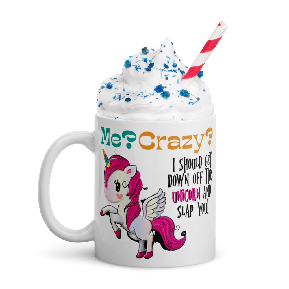 Me? Crazy? Climb Down Off Unicorn / Funny Coffee Mug