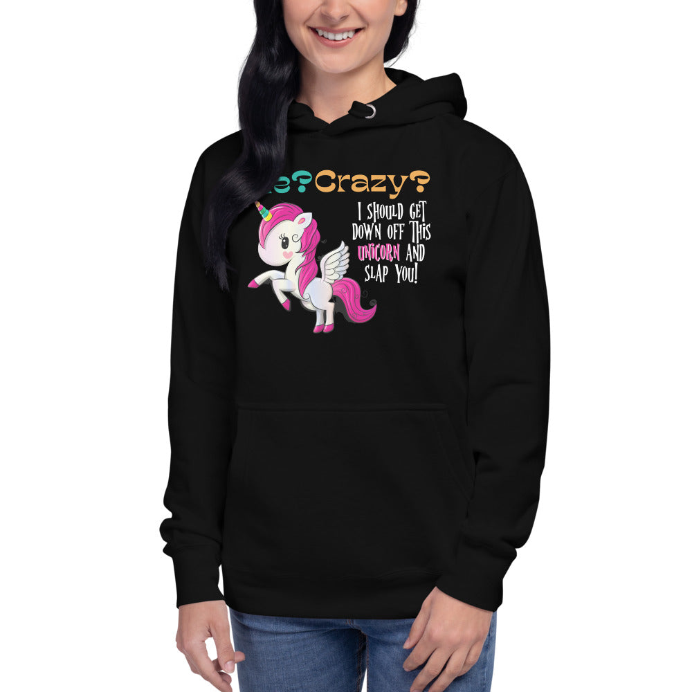 Me? Crazy? Climb Down Off Unicorn / Funny Hoodie / Express Your Dorkiness