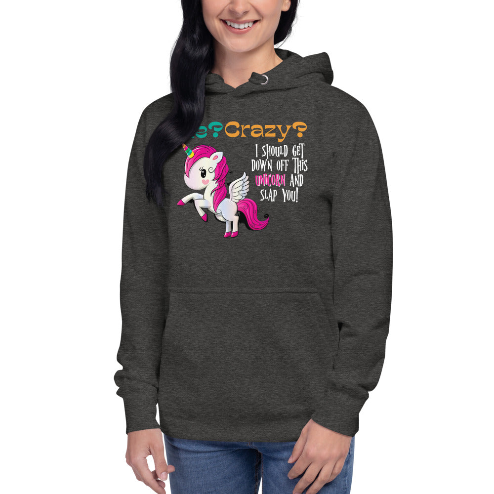 Me? Crazy? Climb Down Off Unicorn / Funny Hoodie / Express Your Dorkiness