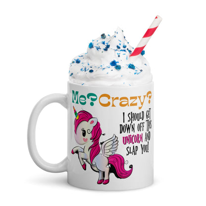 Me? Crazy? Climb Down Off Unicorn / Funny Coffee Mug
