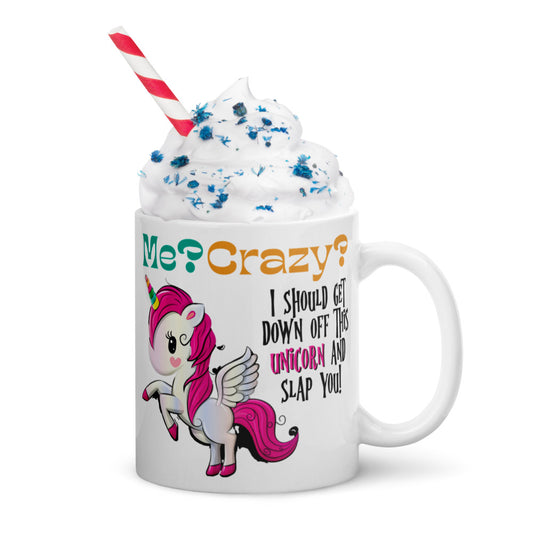 Me? Crazy? Climb Down Off Unicorn / Funny Coffee Mug