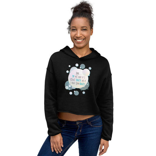 Do I Attract Crazy? / Funny Women's Crop Hoodie / Women's Funny Crop Hoodie