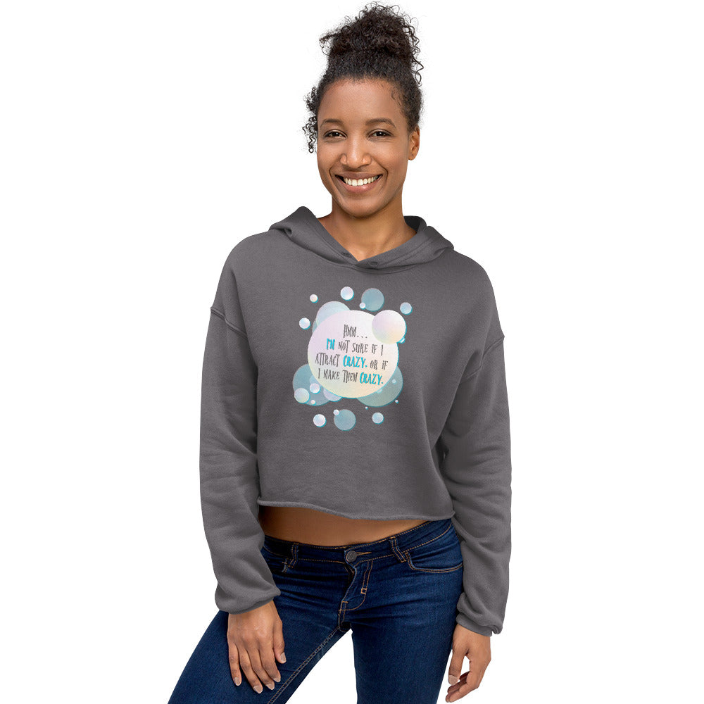 Do I Attract Crazy? / Funny Women's Crop Hoodie / Women's Funny Crop Hoodie